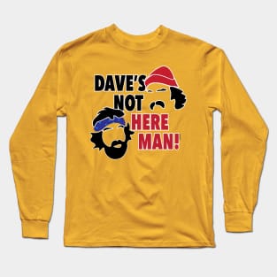 Dave's Not Here Man! Long Sleeve T-Shirt